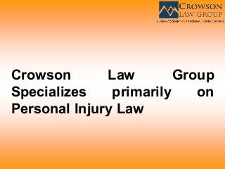 Crowson Law Group
Specializes primarily on
Personal Injury Law
 