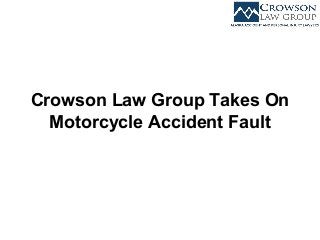 Crowson Law Group Takes On
Motorcycle Accident Fault
 
