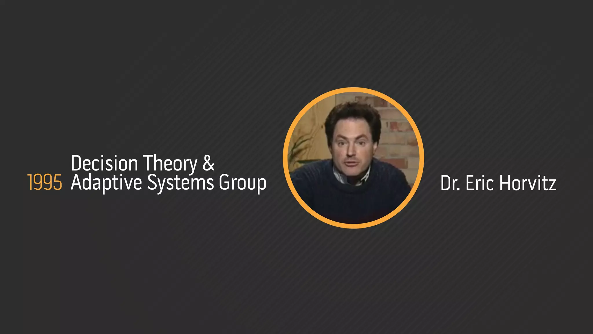 Decision Theory &
1995 Adaptive Systems Group   Dr. Eric Horvitz
 