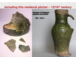 Including this medieval pitcher – 13/14th century
 