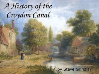 A History of the Croydon Canal by Steve Grindlay 