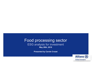 Food processingsectorESG analysis for investmentMay 28th, 2010 Presented by Carole Crozat 