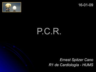 P.C.R. Ernest Spitzer Cano R1 de Cardiología - HUMS 16-01-09 
