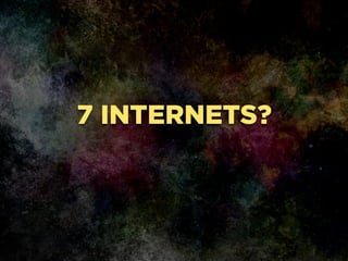 7 INTERNETS?
 