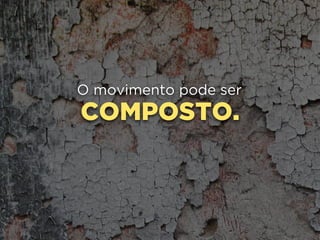 COMPOSTO.
O movimento pode ser
 