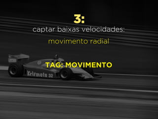 3:
captar baixas velocidades:
movimento radial
TAG: MOVIMENTO
 