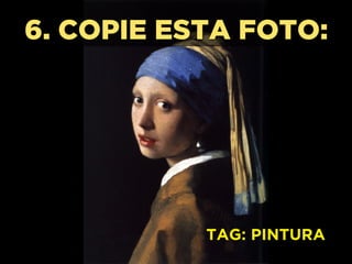 6. COPIE ESTA FOTO:
TAG: PINTURA
 