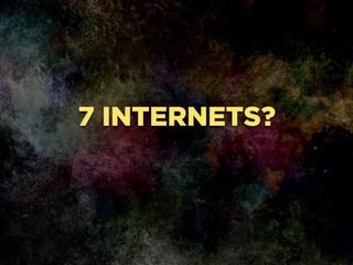 7 INTERNETS?
 