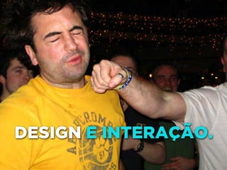DESIGN E INTERAÇÃO. 
 
