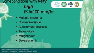 Someconditions with very
high
ES R>100 mm/hr
• Multiple myeloma
• Connective tissue
• Autoimmune diseases
• Tuberculosis
• Malignancies
• Severeanemia
 