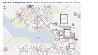 GROUP 4 | Re-imag(e)ining Ephesus Berﬁn Yıldız | Hilal Nur Kılıçarslan | İrem İlayda Kendirli | İremsu Saltürk | Sefa Güney
 