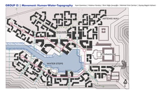 GROUP I5 | Movement: Human-Water-Topography Ayan Gasimova | Hüdanur Karataş | İlkim Doğa Çavuşoğlu | Mehmet Emin Sarıhan | Zeynep Begüm Kahveci
 