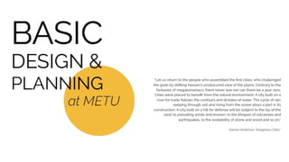 “Let us return to the people who assembled the ﬁrst cities, who challenged
the gods by deﬁling heaven’s unobscured view of the plains. Contrary to the
fantasies of megalomaniacs, there never was nor can there be a year zero.
Cities were placed to beneﬁt from the natural environment. A city built on a
river for trade follows the contours and dictates of water. The cycle of rain
seeping through soil and rising from the ocean plays a part in its
construction. A city built on a hill for defense will be subject to the lay of the
land, to prevailing winds and erosion, to the lifespan of volcanoes and
earthquakes, to the availability of stone and wood and so on.”
Darran Anderson “Imaginary Cities”
 