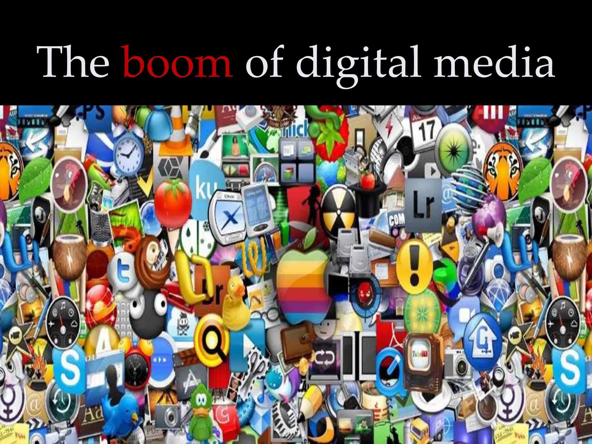 The boom of digital media

 