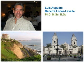Luis Augusto
Becerra Lopez-Lavalle
PhD, M.Sc, B.Sc
 