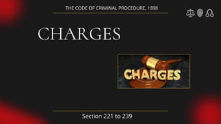 CHARGES
THE CODE OF CRIMINAL PROCEDURE, 1898
Section 221 to 239
 