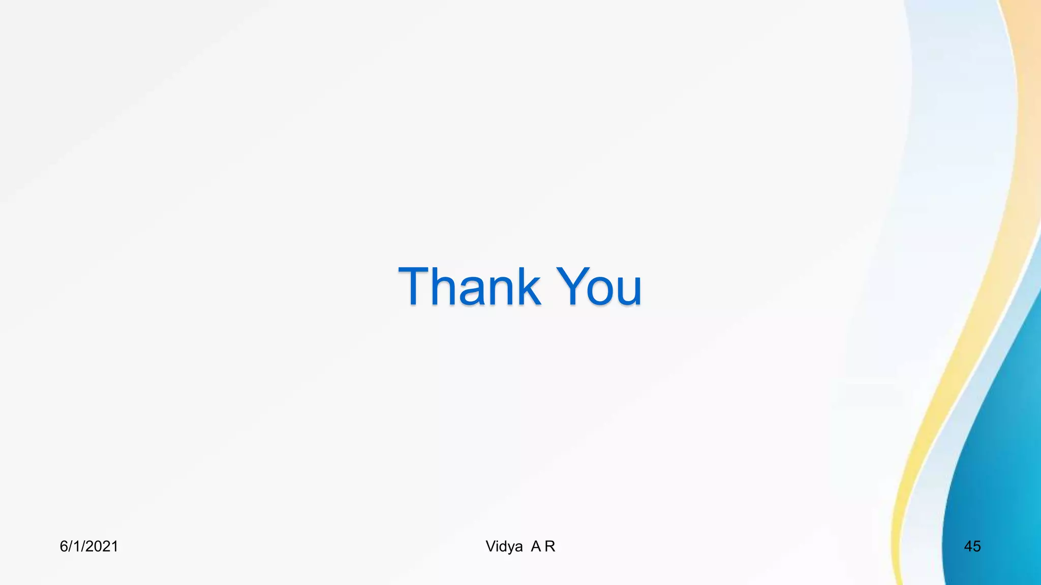 Thank You
6/1/2021 Vidya A R 45
 
