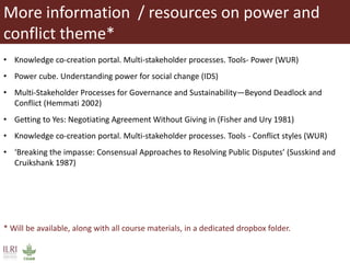 More information / resources on power and
conflict theme*
• Knowledge co-creation portal. Multi-stakeholder processes. Too...