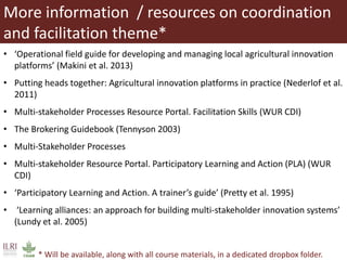 More information / resources on coordination
and facilitation theme*
• ‘Operational field guide for developing and managin...