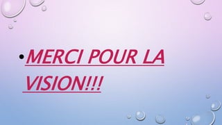 •MERCI POUR LA
VISION!!!
 