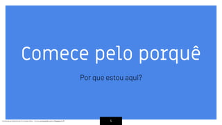 Conteúdo produzido por Eronides Neto - Curso começando com o Raspberry PiConteúdo produzido por Eronides Neto - Curso começando com o Raspberry Pi
Comece pelo porquê
Por que estou aqui?
5
 