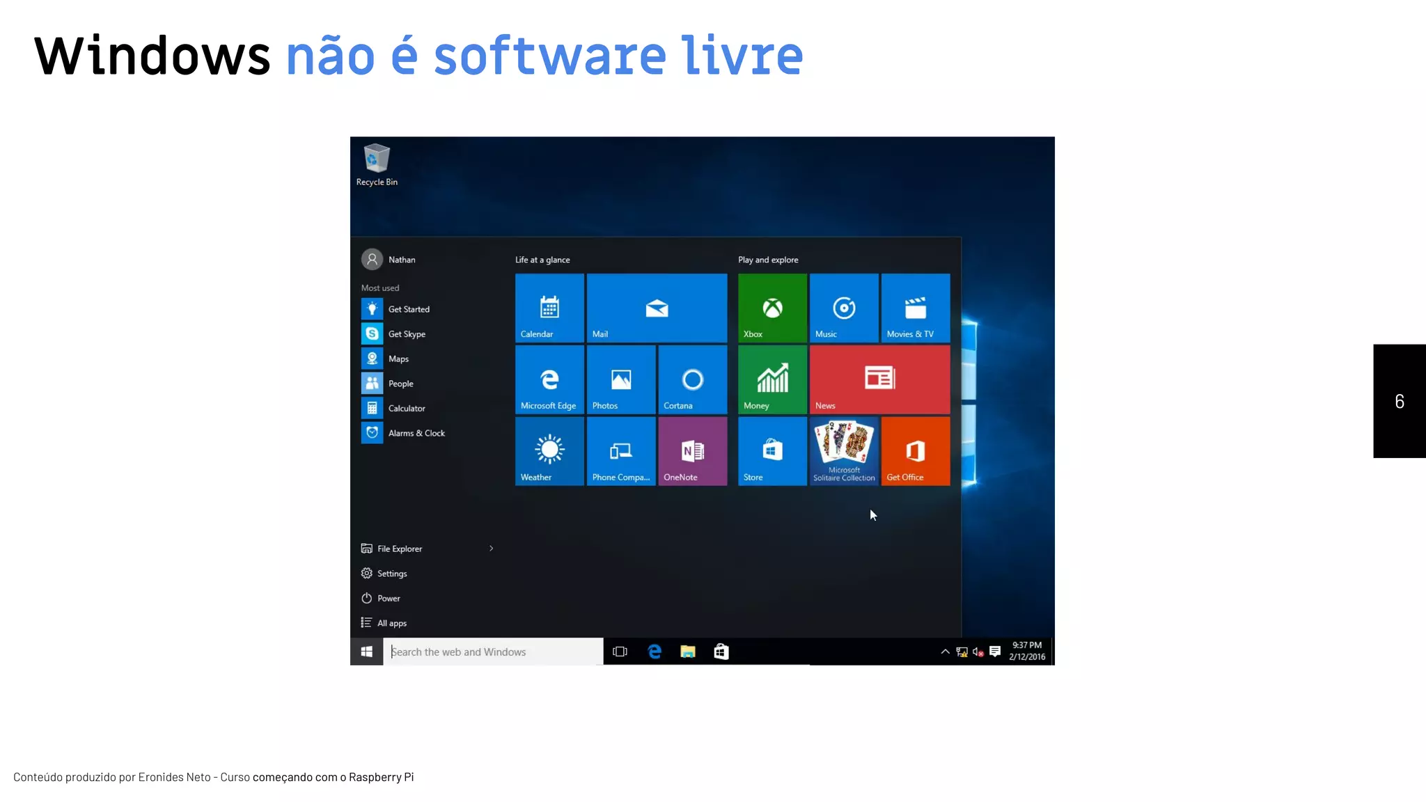 Conteúdo produzido por Eronides Neto - Curso começando com o Raspberry PiConteúdo produzido por Eronides Neto - Curso começando com o Raspberry Pi
Windows não é software livre
6
 