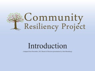 Introduction
(Adapted from December, 2012 Board of Directors presentation by John Rhomberg)
 