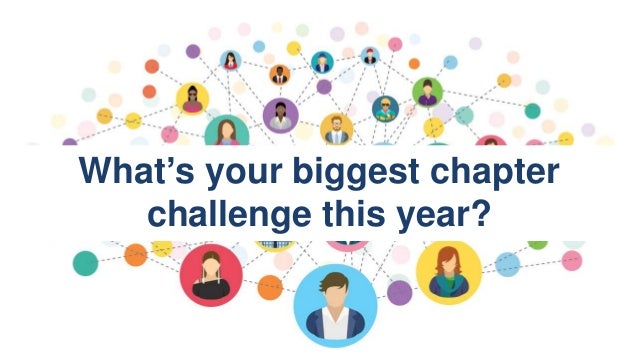 What’s your biggest chapter
challenge this year?
 