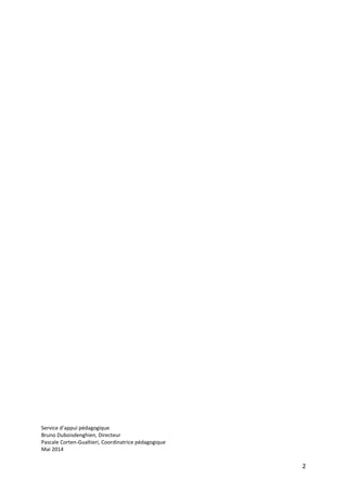 2
Service d’appui pédagogique
Bruno Duboisdenghien, Directeur
Pascale Corten-Gualtieri, Coordinatrice pédagogique
Mai 2014
 