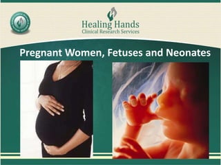 Pregnant Women, Fetuses and Neonates
 
