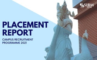 PLACEMENT
REPORT
CAMPUS RECRUITMENT
PROGRAMME 2021
 