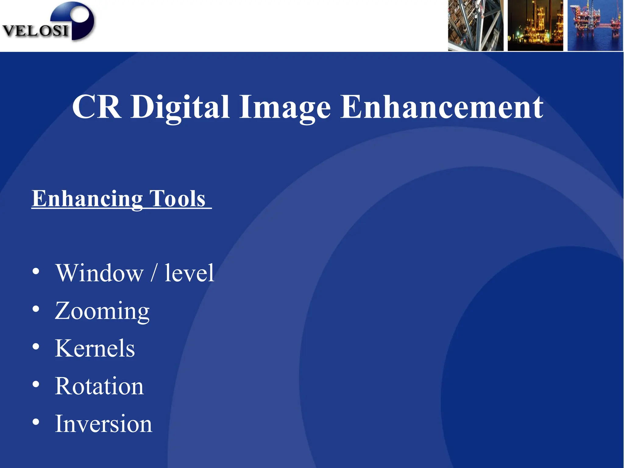 Enhancing Tools
• Window / level
• Zooming
• Kernels
• Rotation
• Inversion
CR Digital Image Enhancement
 