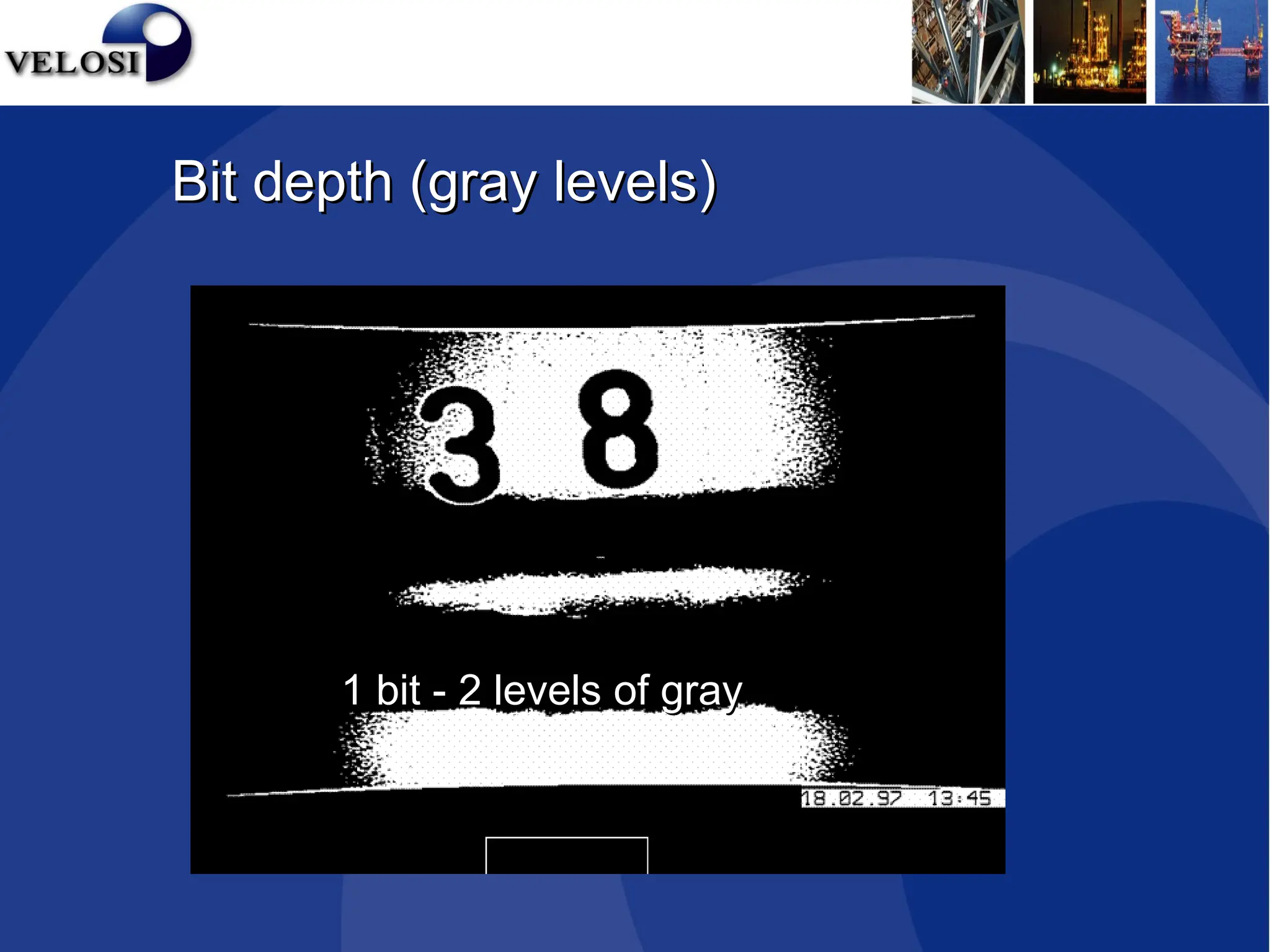 1 bit - 2 levels of gray
1 bit - 2 levels of gray
Bit depth (gray levels)
Bit depth (gray levels)
 