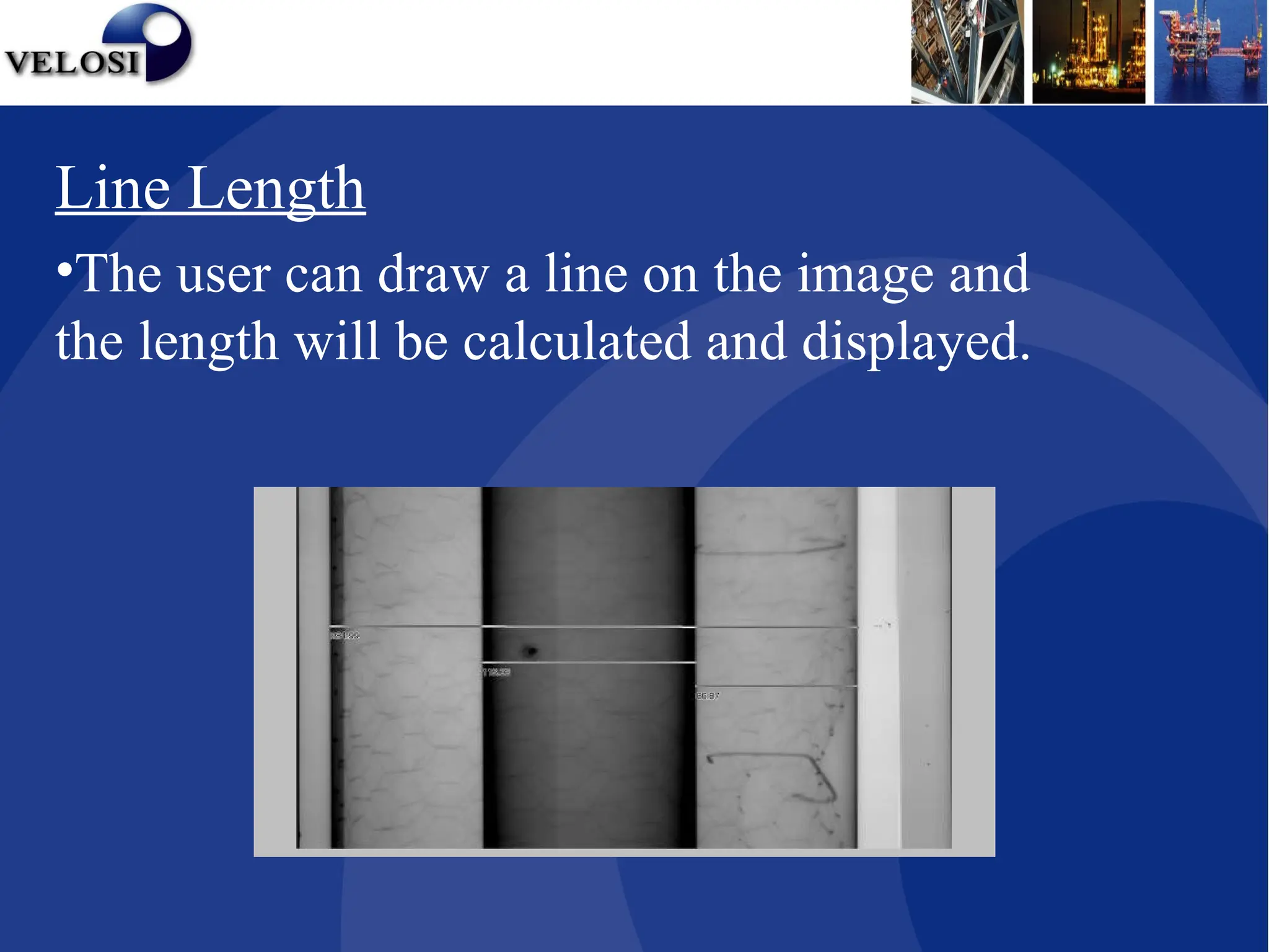 Line Length
•The user can draw a line on the image and
the length will be calculated and displayed.
 
