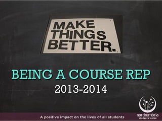 A positive impact on the lives of all students
BEING A COURSE REPBEING A COURSE REP
2013-20142013-2014
 