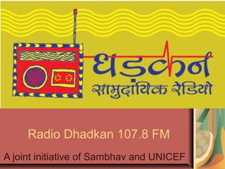 Radio Dhadkan 107.8 FM
A joint initiative of Sambhav and UNICEF
 