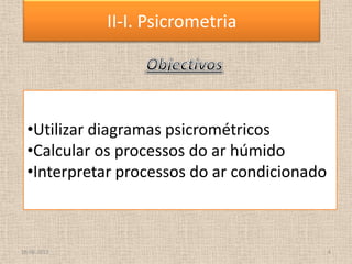 18-06-2013 4
II-I. Psicrometria
•Utilizar diagramas psicrométricos
•Calcular os processos do ar húmido
•Interpretar processos do ar condicionado
 