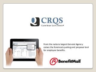 From the nations largest General Agency
comes the foremost quoting and proposal tool
for employee benefits.
 