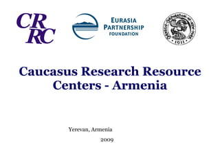 Caucasus Research Resource Centers - Armenia Yerevan, Armenia  2009 