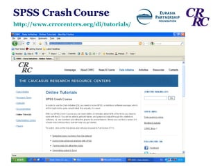 SPSS   Crash   Course http://www.crrccenters.org/di/tutorials/ 