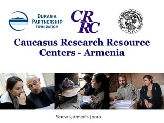 Caucasus Research Resource Centers - Armenia Yerevan, Armenia | 2010 