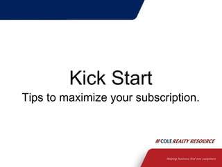 1 
Kick Start 
Tips to maximize your subscription. 
 
