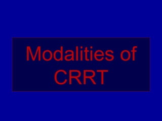 Modalities of
CRRT
 