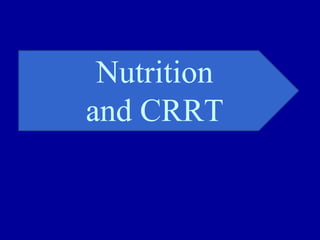 Nutrition
and CRRT
 