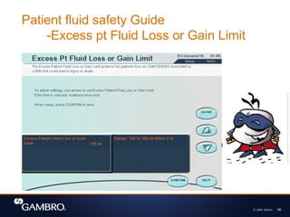 © 2008, Gambro 68
Patient fluid safety Guide
-Excess pt Fluid Loss or Gain Limit
 