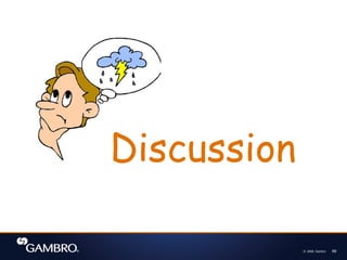 © 2008, Gambro 69
Discussion
 