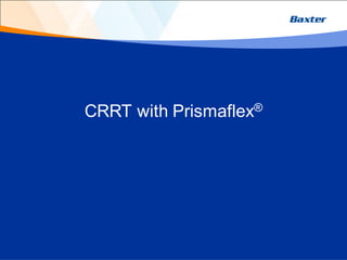CRRT with Prismaflex®
 