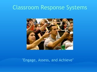 Classroom Response Systems




   quot;Engage, Assess, and Achievequot;