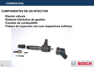 34
COMPONENTES DE UN INYECTOR
COMMON RAIL
•Electro válvula
•Sistema hidráulico de gestión
•Canales de combustible
•Tobera de inyección con sus respectivos orificios.
 