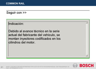 61
COMMON RAIL
AA/SEI 3 | 16.05.2005 | © Alle Rechte bei Robert Bosch GmbH, auch für den Fall von Schutzrechtsanmeldungen. Jede Verfügungsbefugnis, wie
Kopier- und Weitergaberecht, bei uns.
 